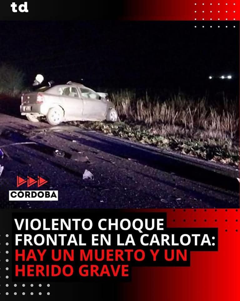 VIOLENTO CHOQUE FRONTAL EN LA CARLOTA: HAY UN MUERTO Y UN HERIDO GRAVE