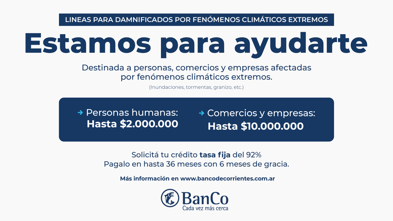 El Banco de Corrientes lanza créditos a tasa fija para los damnificados por fenómenos climáticos extremos