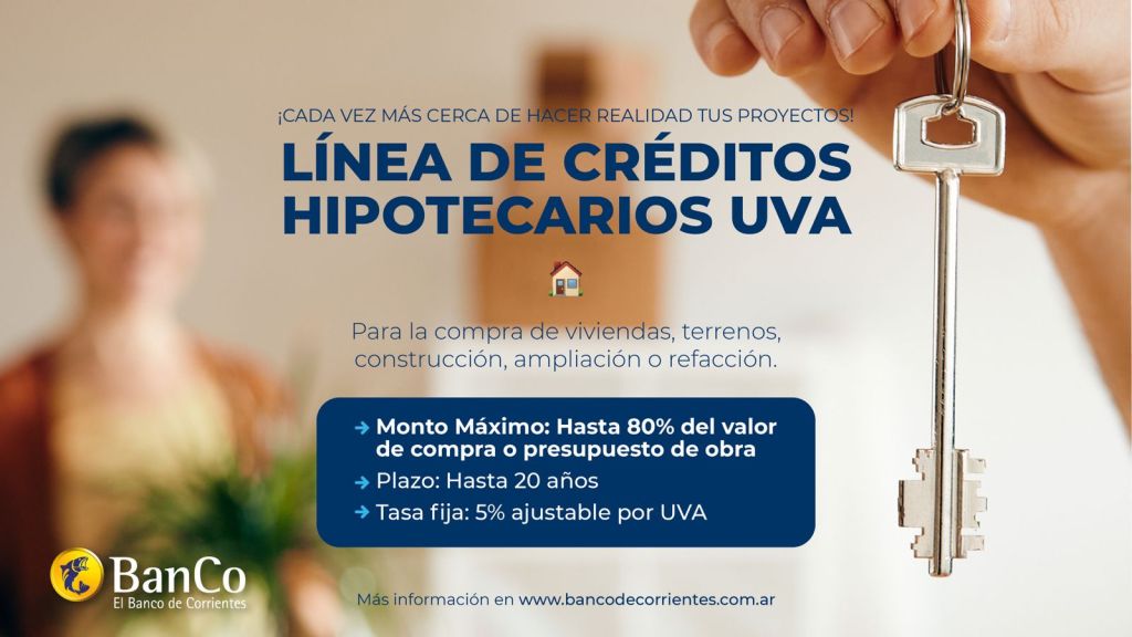 PRÉSTAMOS HIPOTECARIOS CORRIENTES El Banco de Corrientes lanza su línea de créditos hipotecarios UVA