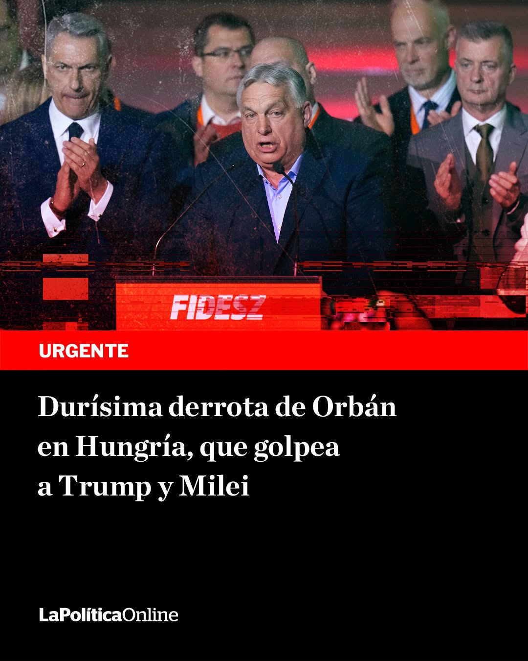 Fin de una era: Cayó Viktor Orbán en Hungría y se enciende una alerta roja para el eje Trump-Milei
